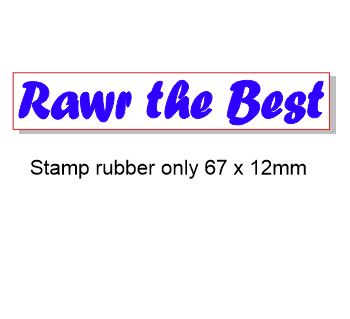 Rawr the best 67 x 12. Rubber stamp, rubber only